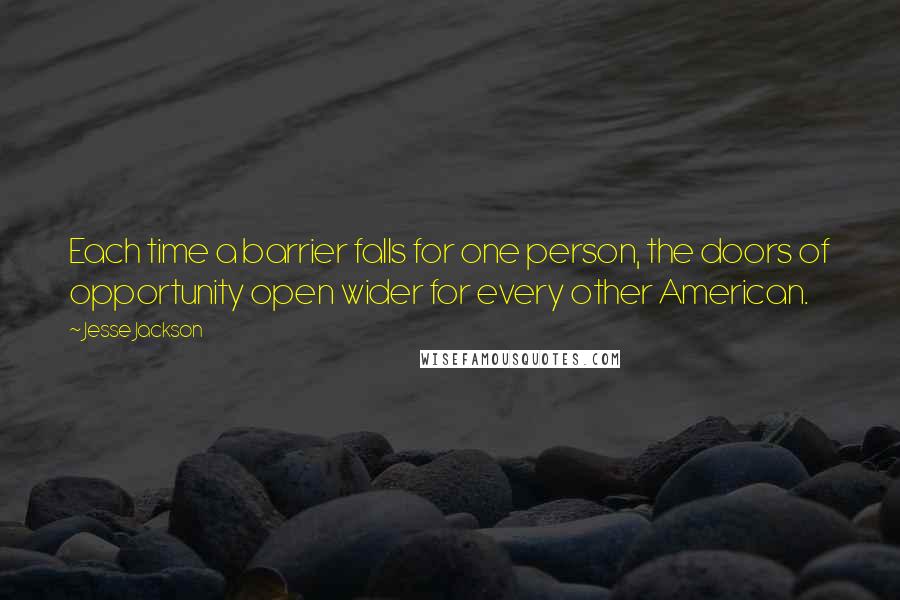 Jesse Jackson Quotes: Each time a barrier falls for one person, the doors of opportunity open wider for every other American.