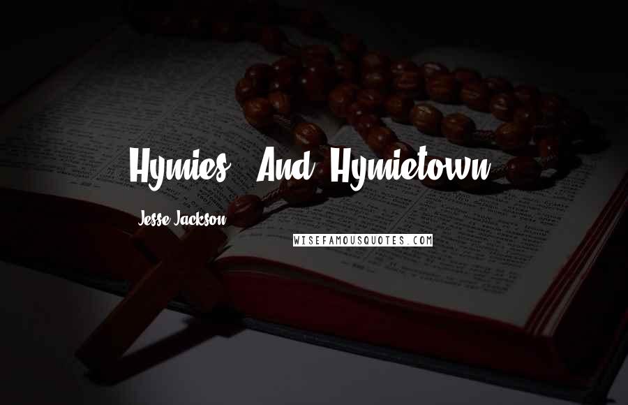 Jesse Jackson Quotes: Hymies." And "Hymietown.