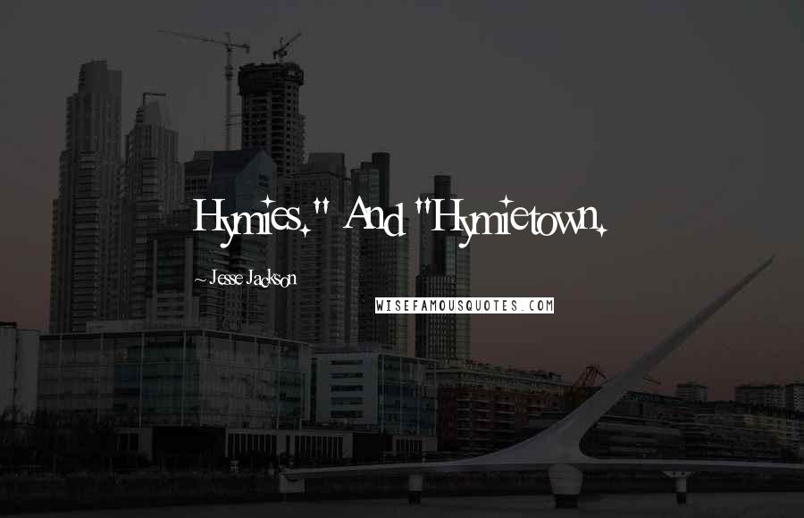 Jesse Jackson Quotes: Hymies." And "Hymietown.