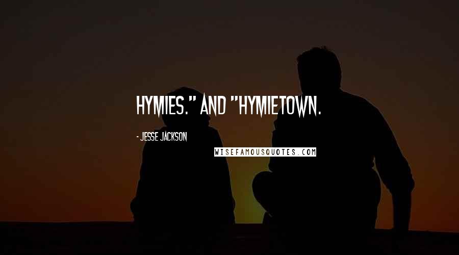 Jesse Jackson Quotes: Hymies." And "Hymietown.