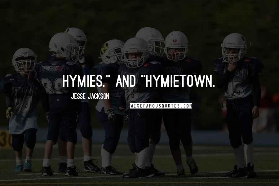 Jesse Jackson Quotes: Hymies." And "Hymietown.