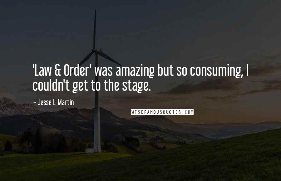 Jesse L. Martin Quotes: 'Law & Order' was amazing but so consuming, I couldn't get to the stage.