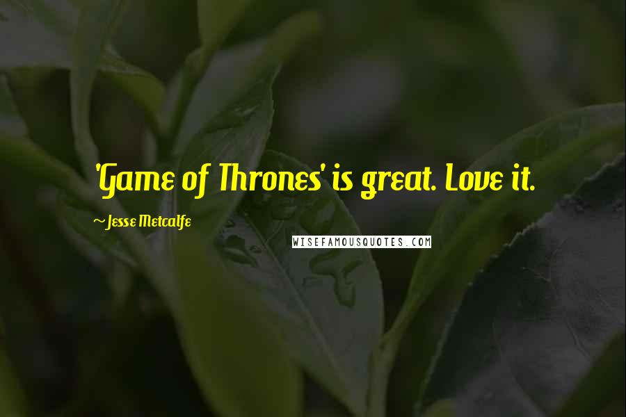 Jesse Metcalfe Quotes: 'Game of Thrones' is great. Love it.