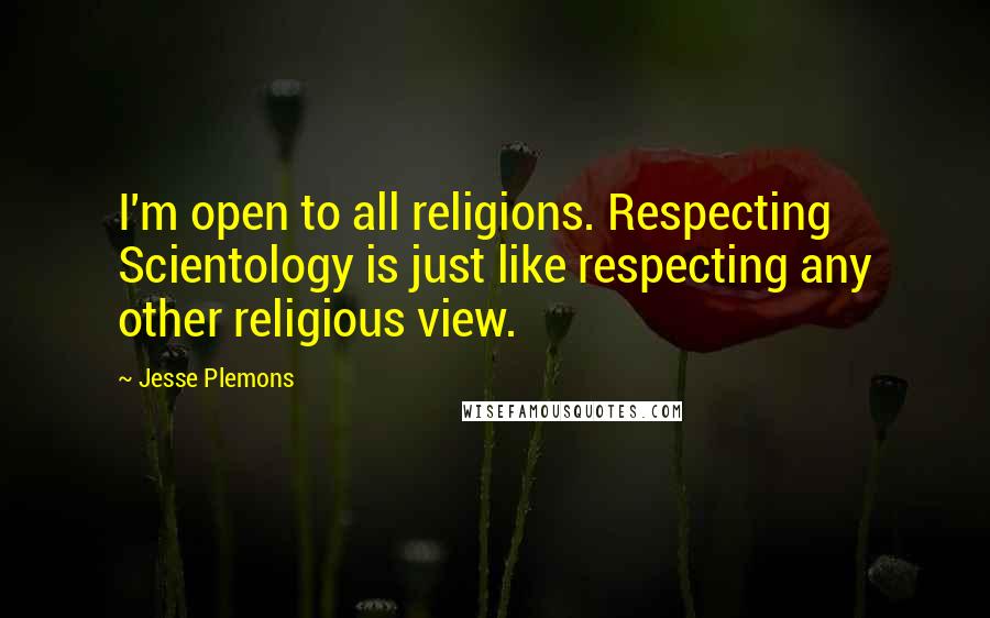 Jesse Plemons Quotes: I'm open to all religions. Respecting Scientology is just like respecting any other religious view.