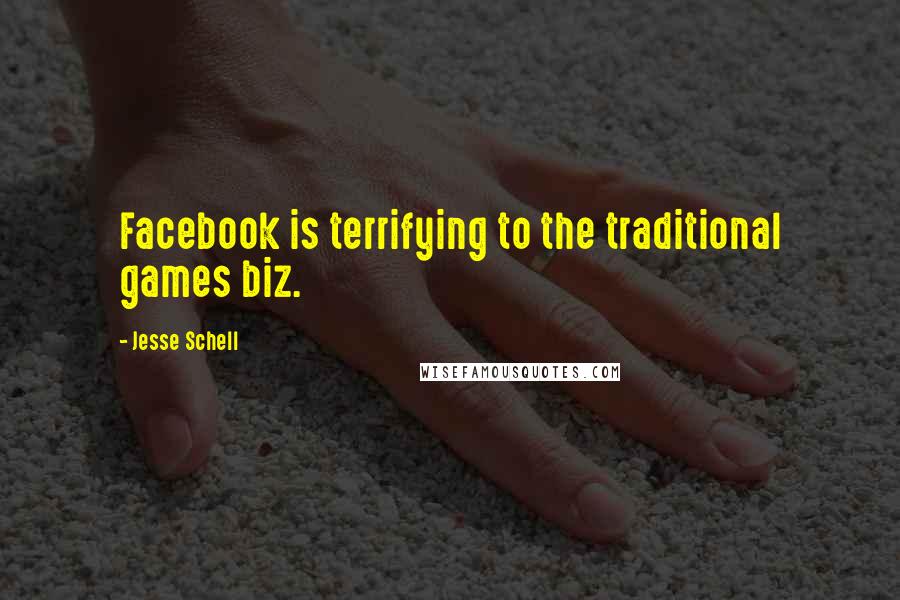 Jesse Schell Quotes: Facebook is terrifying to the traditional games biz.