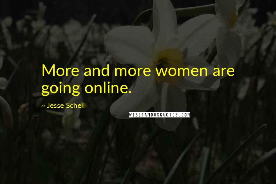 Jesse Schell Quotes: More and more women are going online.
