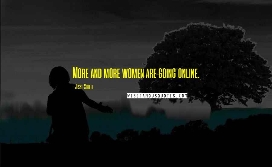 Jesse Schell Quotes: More and more women are going online.