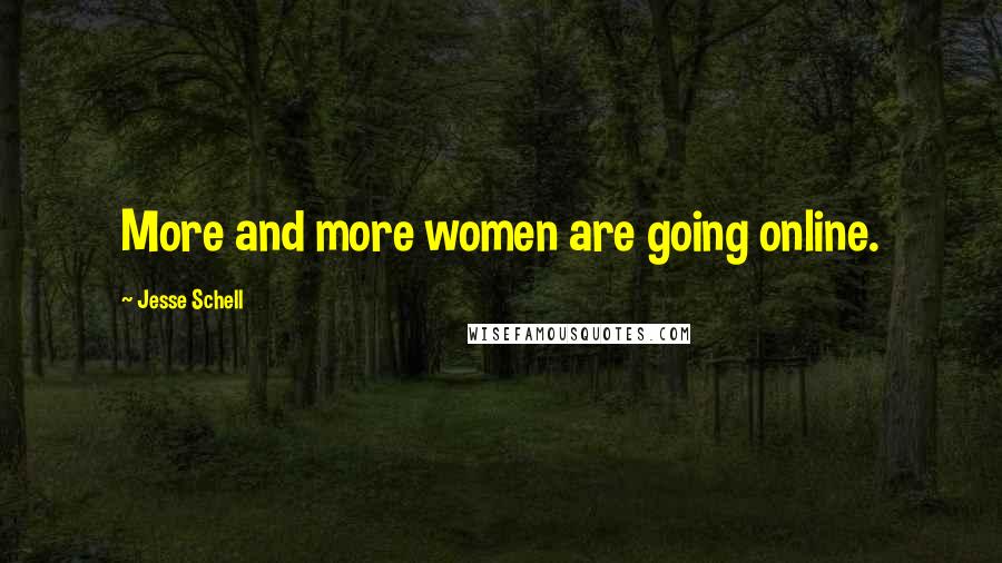 Jesse Schell Quotes: More and more women are going online.