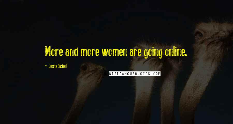 Jesse Schell Quotes: More and more women are going online.