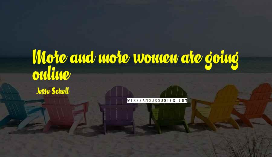 Jesse Schell Quotes: More and more women are going online.