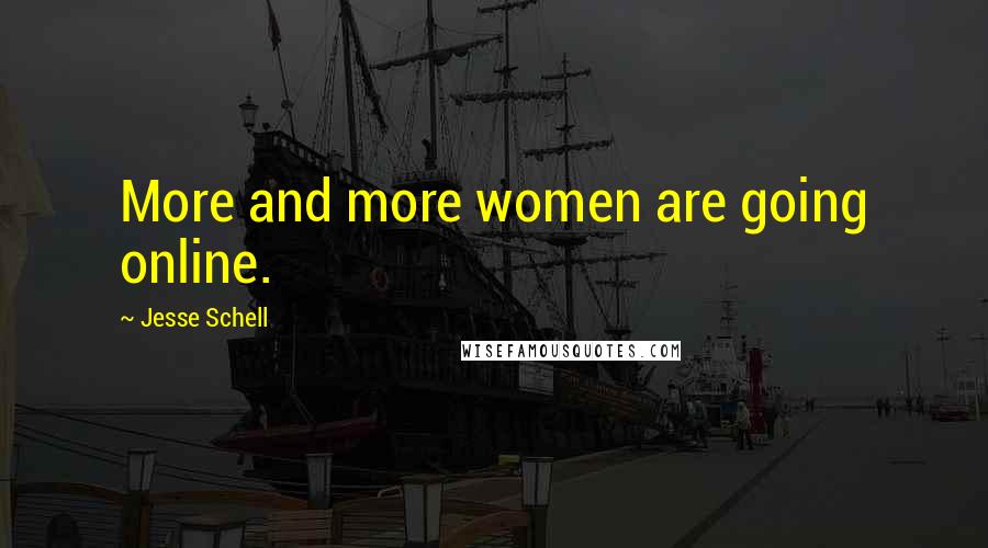 Jesse Schell Quotes: More and more women are going online.
