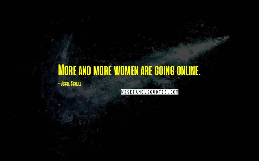 Jesse Schell Quotes: More and more women are going online.