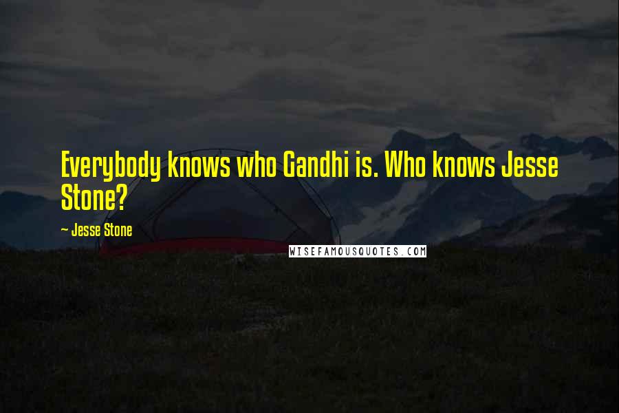 Jesse Stone Quotes: Everybody knows who Gandhi is. Who knows Jesse Stone?