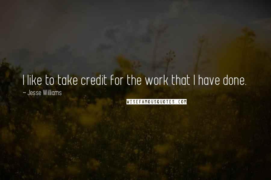 Jesse Williams Quotes: I like to take credit for the work that I have done.
