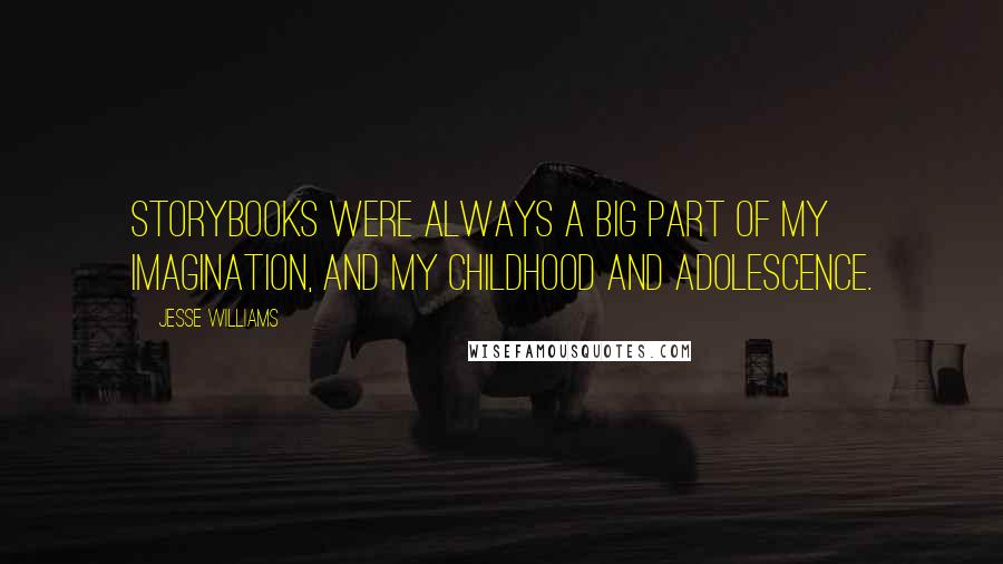 Jesse Williams Quotes: Storybooks were always a big part of my imagination, and my childhood and adolescence.