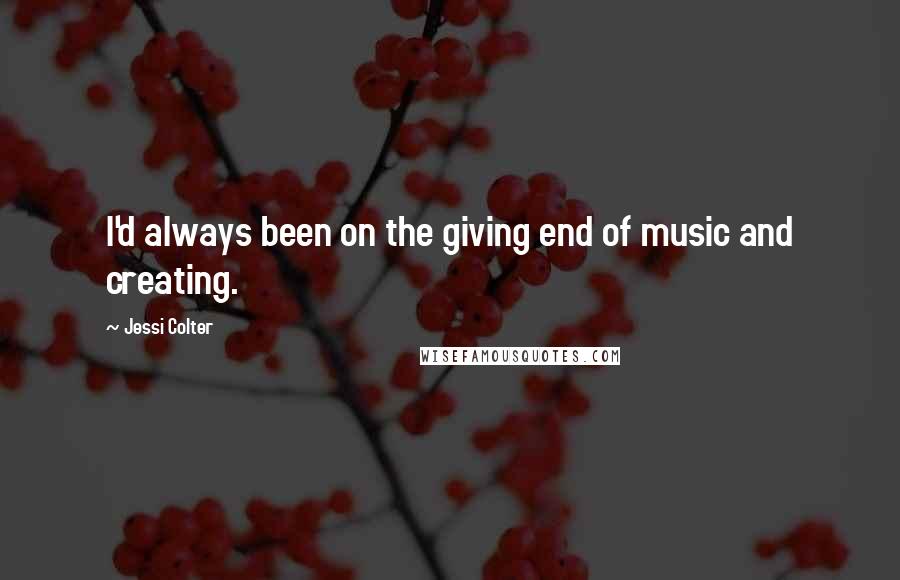 Jessi Colter Quotes: I'd always been on the giving end of music and creating.