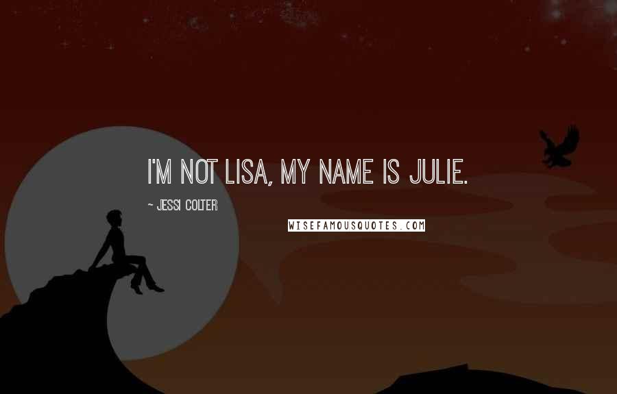 Jessi Colter Quotes: I'm not Lisa, my name is Julie.