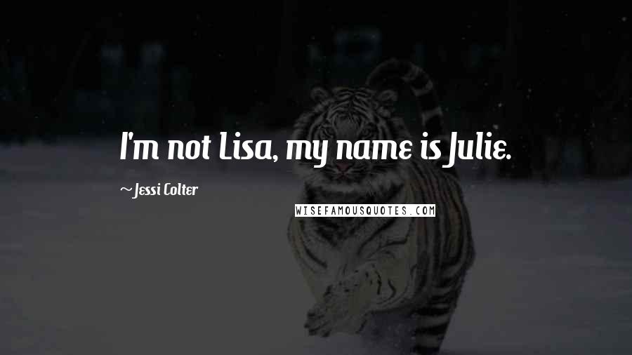 Jessi Colter Quotes: I'm not Lisa, my name is Julie.