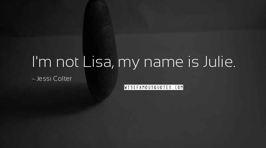 Jessi Colter Quotes: I'm not Lisa, my name is Julie.