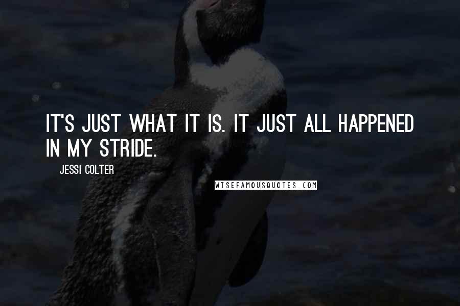 Jessi Colter Quotes: It's just what it is. It just all happened in my stride.