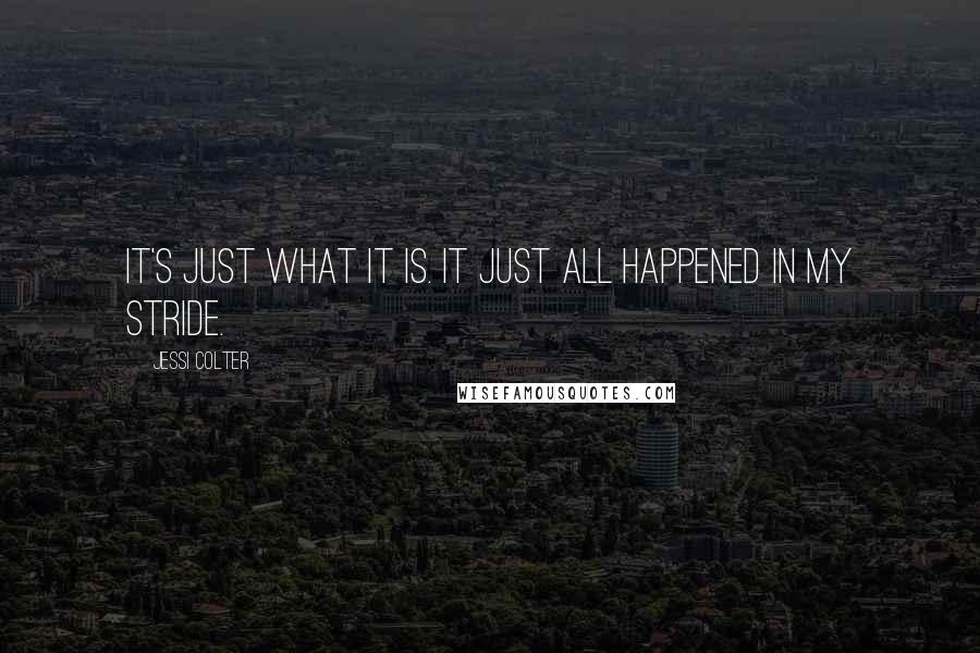 Jessi Colter Quotes: It's just what it is. It just all happened in my stride.