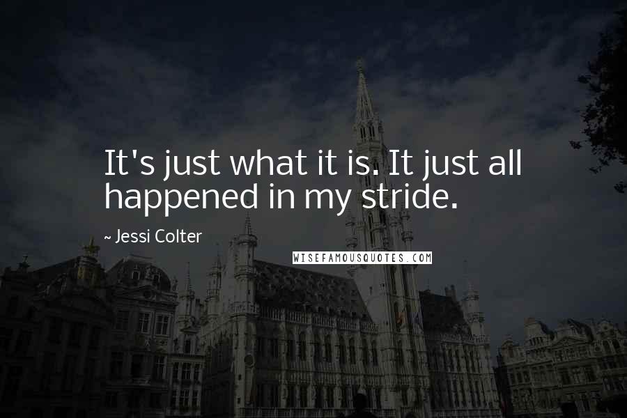 Jessi Colter Quotes: It's just what it is. It just all happened in my stride.