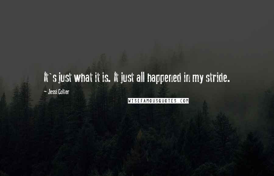 Jessi Colter Quotes: It's just what it is. It just all happened in my stride.