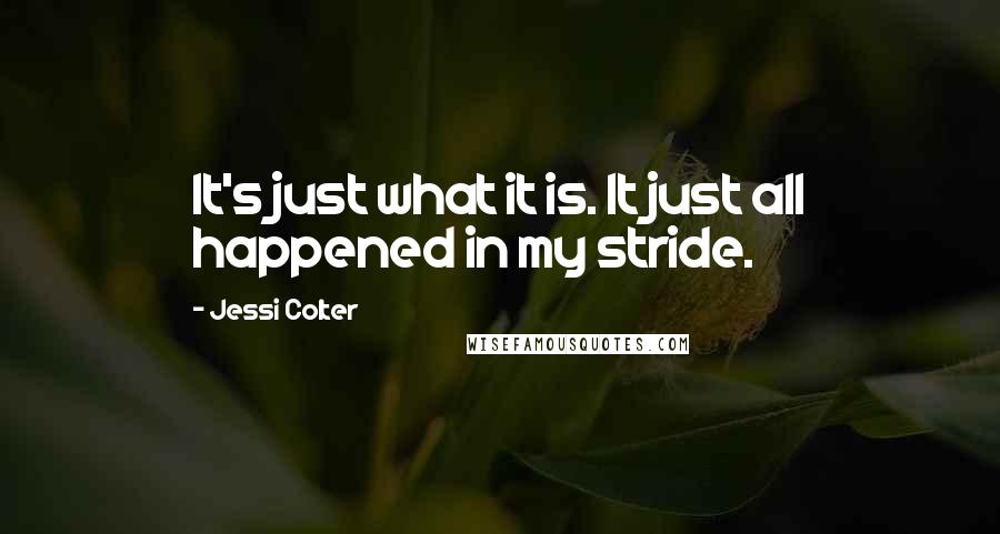 Jessi Colter Quotes: It's just what it is. It just all happened in my stride.