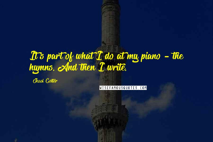 Jessi Colter Quotes: It's part of what I do at my piano - the hymns. And then I write.