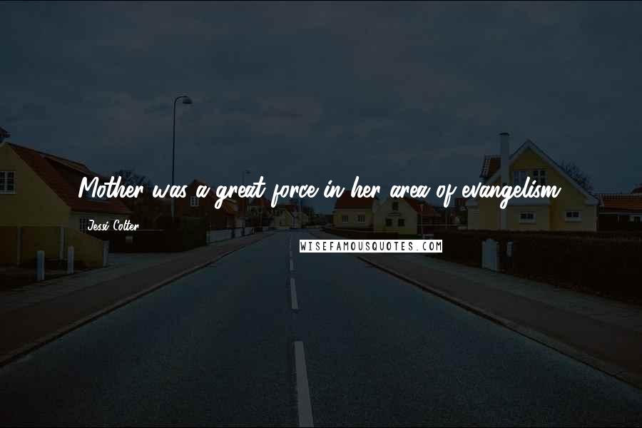 Jessi Colter Quotes: Mother was a great force in her area of evangelism.