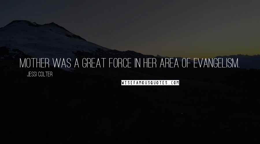 Jessi Colter Quotes: Mother was a great force in her area of evangelism.