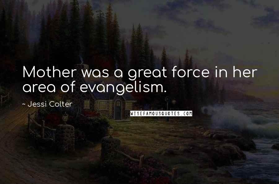 Jessi Colter Quotes: Mother was a great force in her area of evangelism.