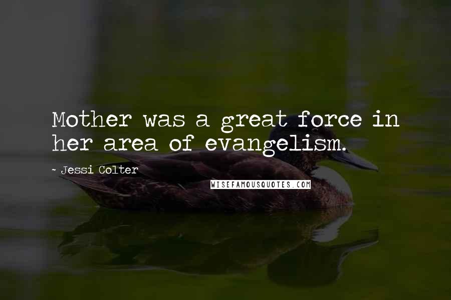 Jessi Colter Quotes: Mother was a great force in her area of evangelism.