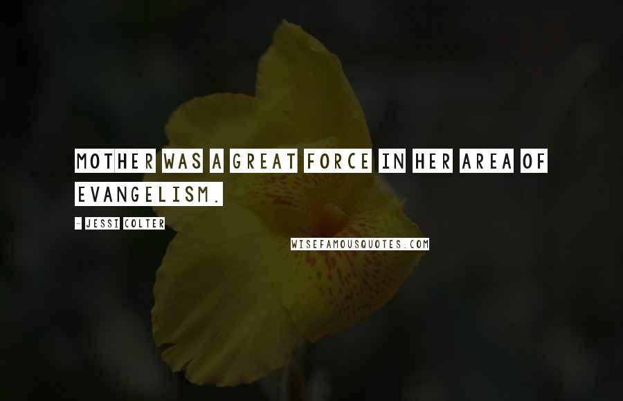 Jessi Colter Quotes: Mother was a great force in her area of evangelism.