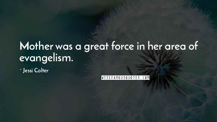 Jessi Colter Quotes: Mother was a great force in her area of evangelism.