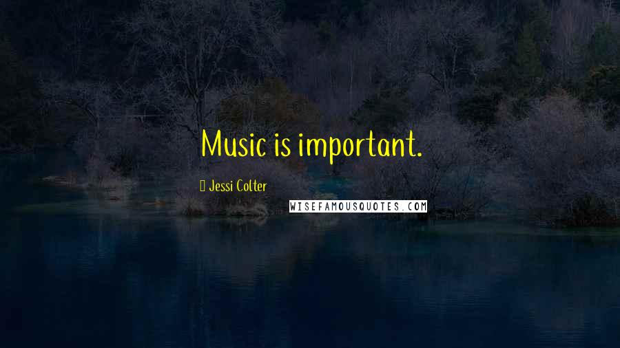Jessi Colter Quotes: Music is important.
