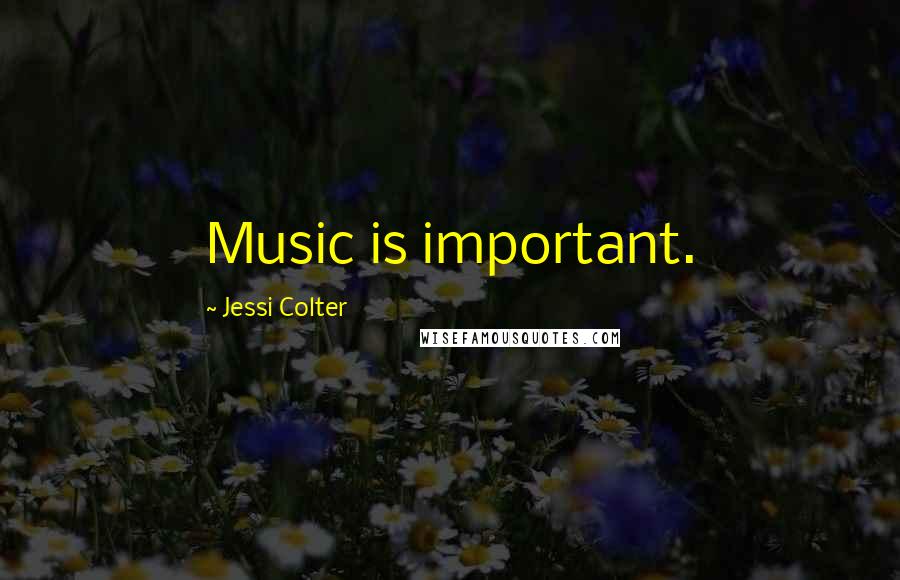 Jessi Colter Quotes: Music is important.