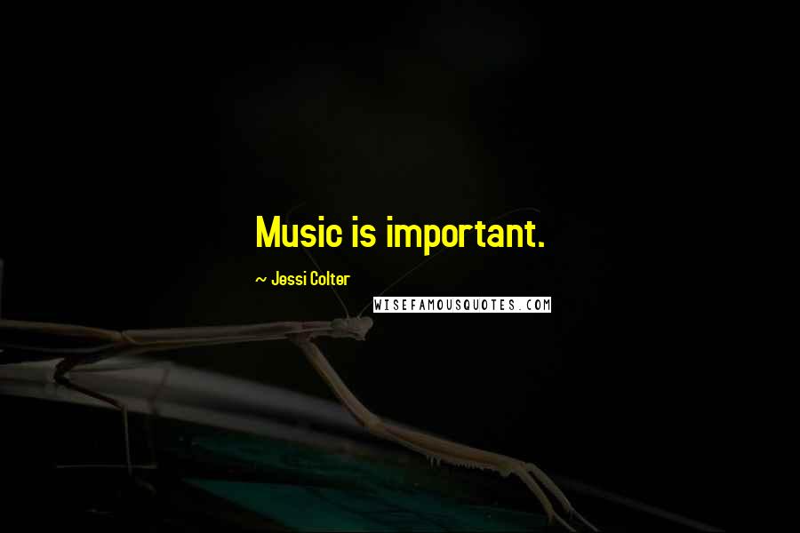 Jessi Colter Quotes: Music is important.