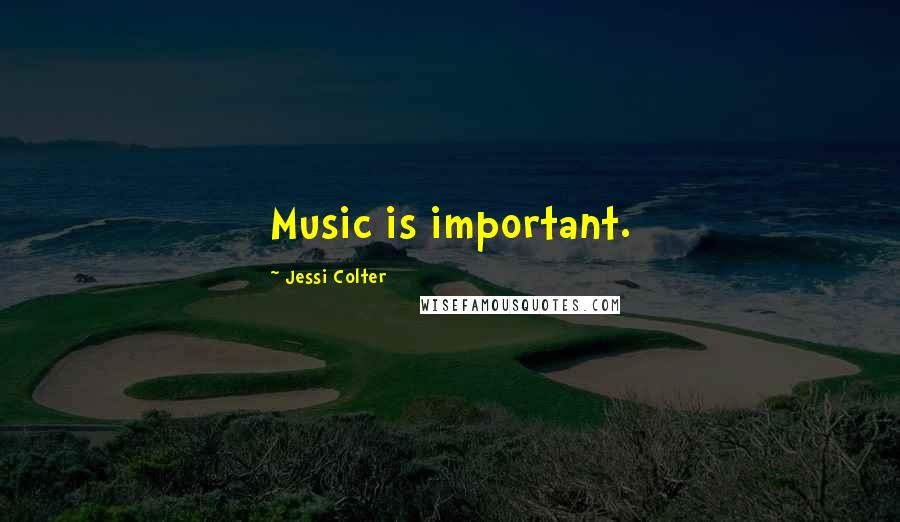Jessi Colter Quotes: Music is important.