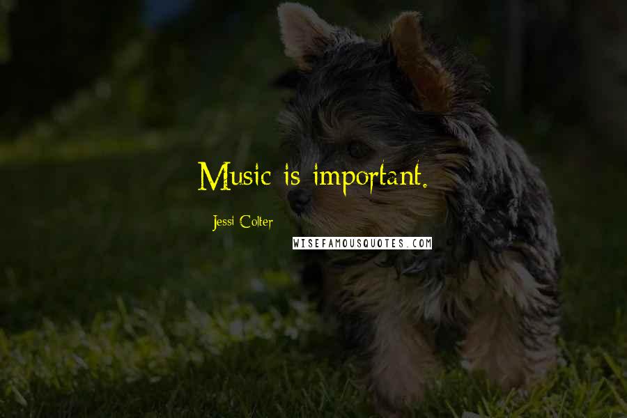 Jessi Colter Quotes: Music is important.
