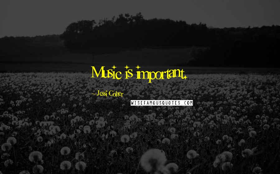 Jessi Colter Quotes: Music is important.