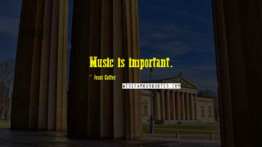 Jessi Colter Quotes: Music is important.
