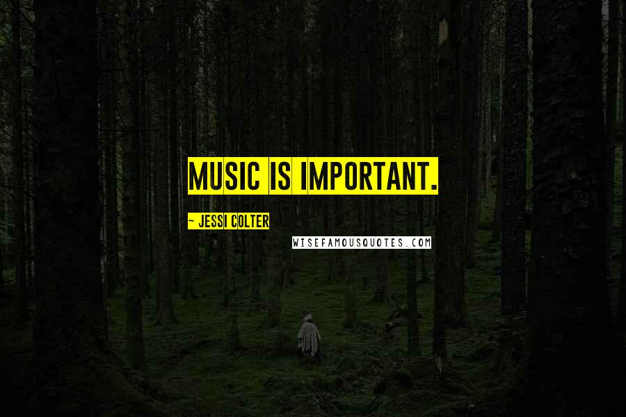 Jessi Colter Quotes: Music is important.
