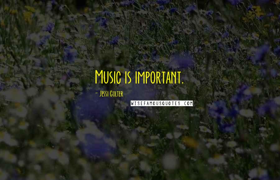 Jessi Colter Quotes: Music is important.
