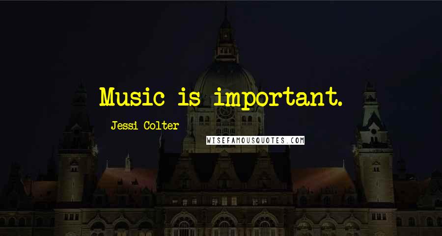 Jessi Colter Quotes: Music is important.