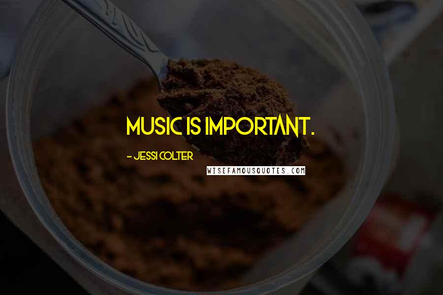 Jessi Colter Quotes: Music is important.