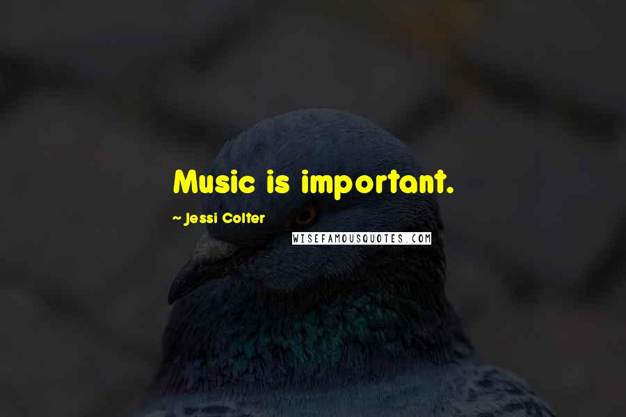 Jessi Colter Quotes: Music is important.