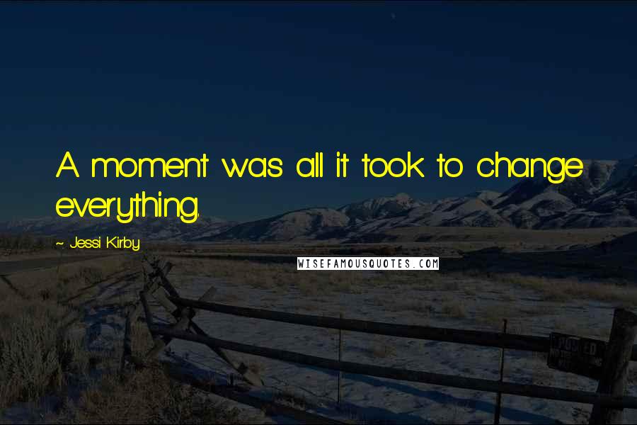 Jessi Kirby Quotes: A moment was all it took to change everything.