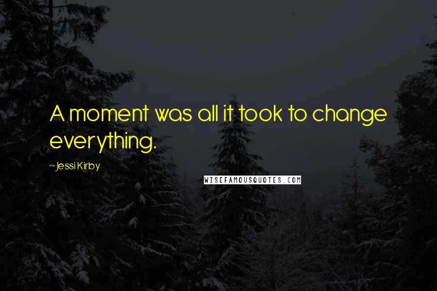 Jessi Kirby Quotes: A moment was all it took to change everything.