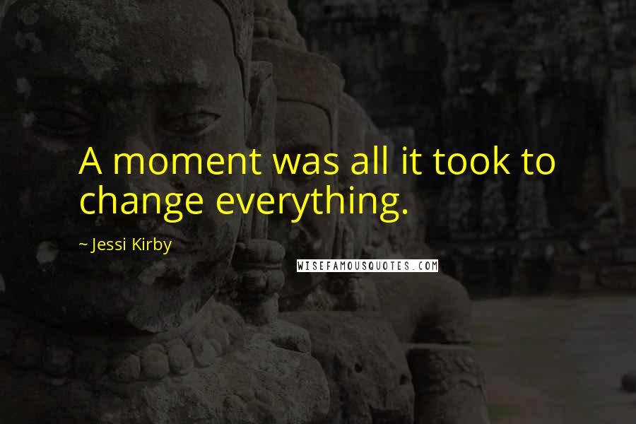 Jessi Kirby Quotes: A moment was all it took to change everything.